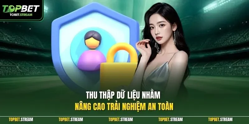 Thu thập dữ liệu nhằm nâng cao trải nghiệm an toàn